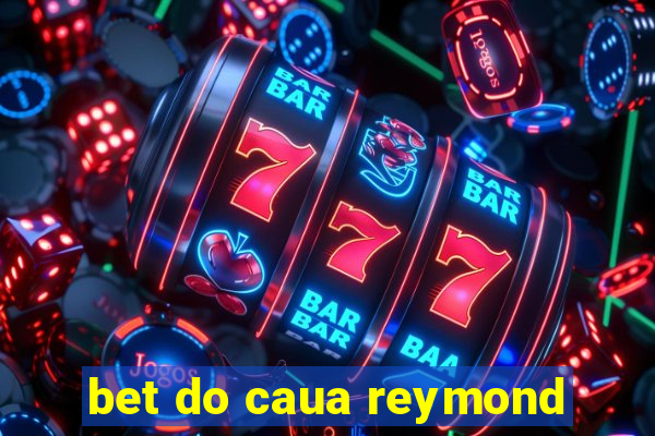 bet do caua reymond